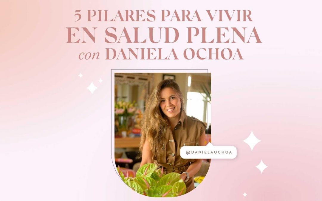 5 pilares para vivir en salud plena | Daniela Ochoa | DOMINIQUE BARKHAUSEN