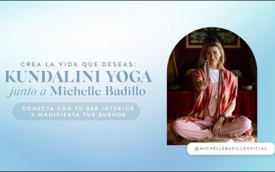 CREA LA VIDA QUE DESEAS: KUNDALINI YOGA JUNTO A MICHELLE BADILLO