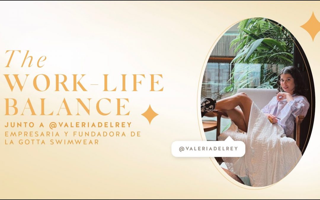 The Work-Life Balance | Valeria Del Rey